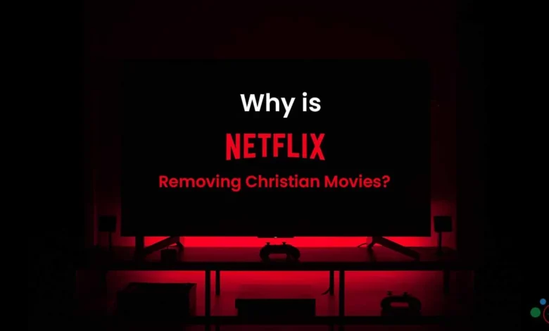 why is Netflix Removing Christian Movies
